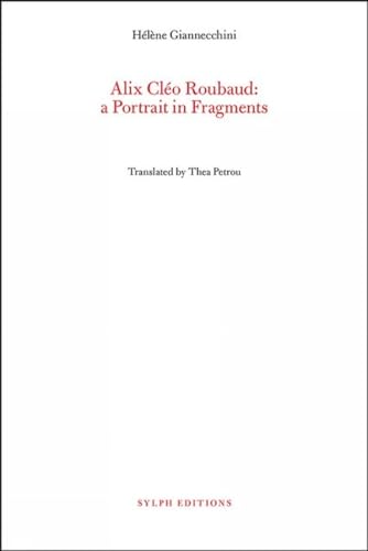 Alix Cleo Roubaud: A Portrait in Fragments