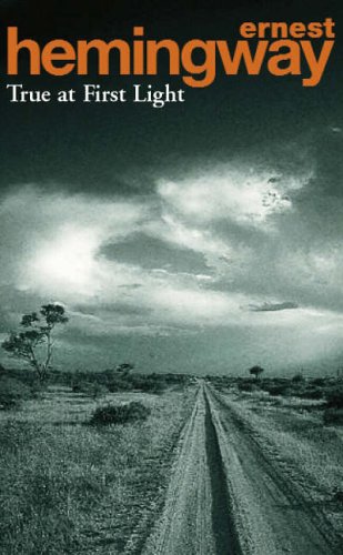 Book cover for True at First Light by Ernest Hemingway featuring a dirt road.