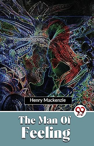 Book cover for "The Man Of Feeling" by Henry Mackenzie, abstract art.