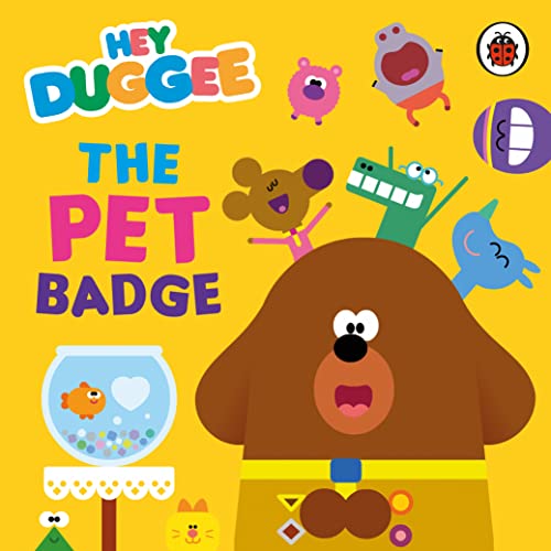 Book cover for Hey Duggee: The Pet Badge featuring Duggee and various colorful pets.