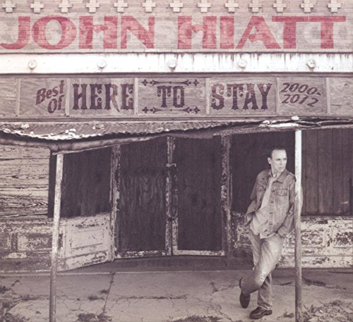 CD cover for John Hiatt’s “Here To Stay” featuring a man and building.