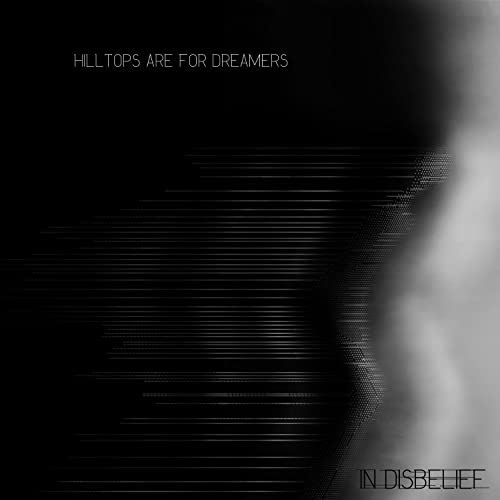 Dark album cover with text "Hilltops Are For Dreamers - In Disbelief".