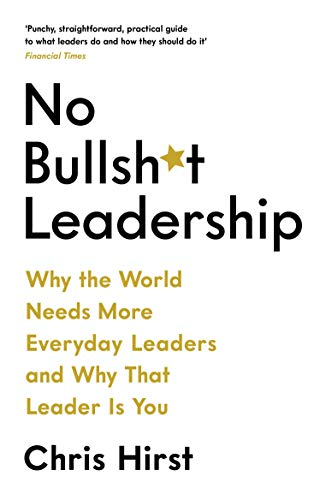 Book cover with bold text: “No Bullsh*t Leadership” by Chris Hirst.