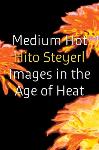 Book cover: "Medium Hot" by Hito Steyerl, with fiery floral imagery.