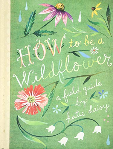 Book cover with green background, hand-drawn flowers, and the title How to Be a Wildflower.