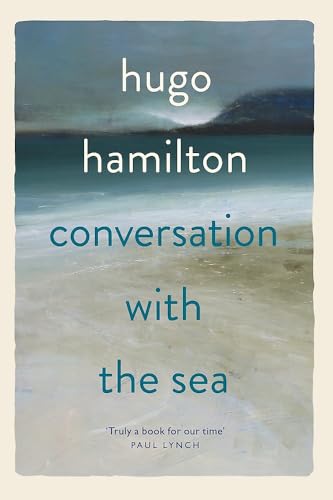 Book cover: blue seascape with title "Conversation with the Sea" by Hugo Hamilton.