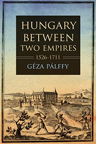 Book cover titled Hungary Between Two Empires 1526-1711 featuring an illustration of historical combat.