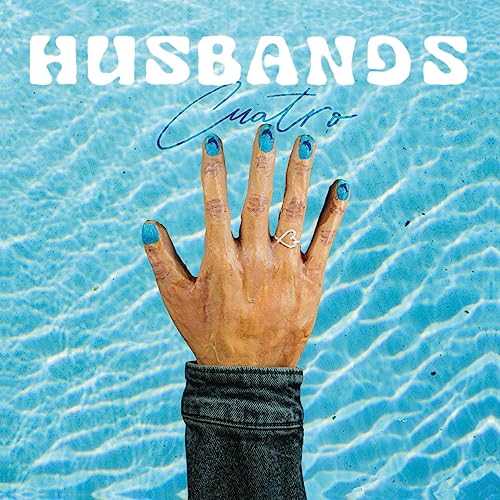 Husbands “CUATRO” CD cover: hand with blue nails over water.
