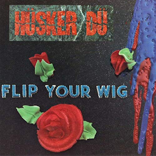 Husker Du album cover: “Flip Your Wig” with roses and dripping paint.