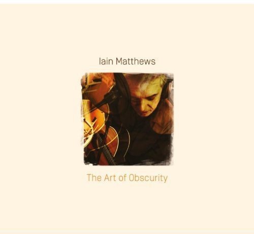The image shows a man holding a guitar, with "Iain Matthews - The Art of Obscurity" text.