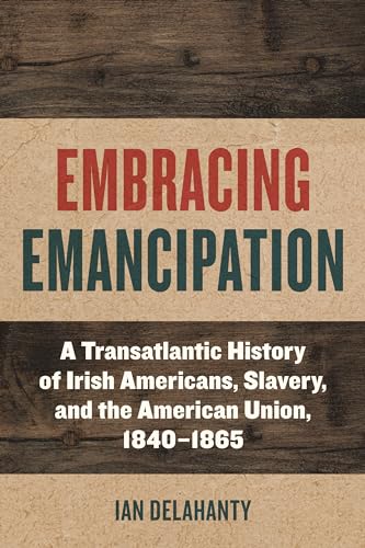 Book cover: "Embracing Emancipation" by Ian Delahanty, history of Irish Americans.