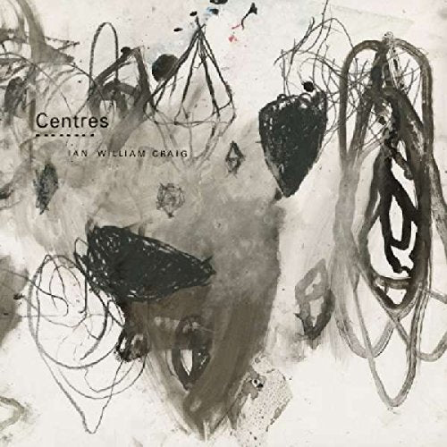 Album cover for Ian William Craig’s “Centres” with abstract black and grey brushstrokes.