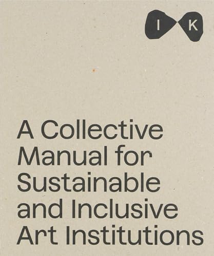 Beige book cover with black text: "A Collective Manual for Sustainable and Inclusive Art Institutions".