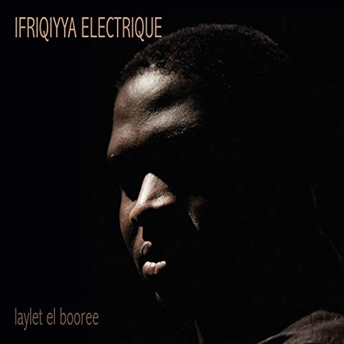 Album cover featuring a man's face in shadow, with text "Ifriqiyya Electrique" and "laylet el booree".