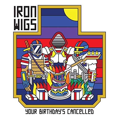 Album cover art featuring three robots surrounding a burning cake, with text "Iron Wigs" and "Your Birthday's Cancelled".