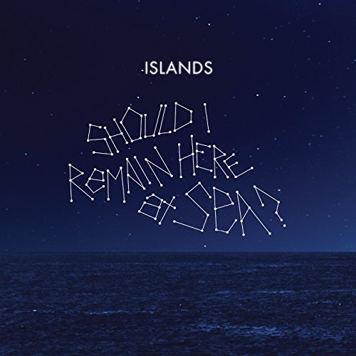 "Album cover with 'Islands' and 'Should I Remain Here at Sea' in constellation text."