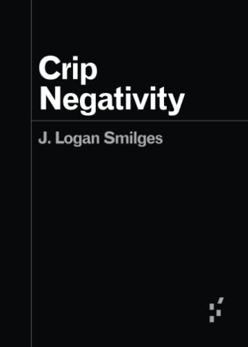Black book cover with white text: “Crip Negativity” by J. Logan Smilges.