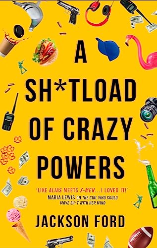 Yellow book cover with scattered objects and bold black text: "A SH*TLOAD OF CRAZY POWERS".