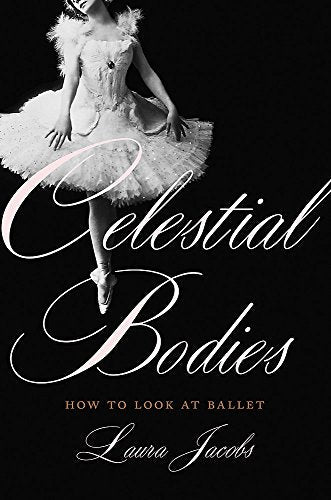 Book cover: Ballerina in white tutu, title "Celestial Bodies," author Laura Jacobs.