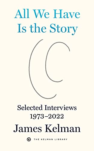 Book cover: "All We Have is the Story" by James Kelman, interviews.