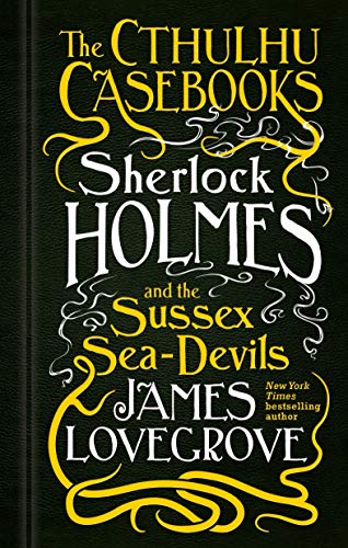 Book cover: “The Cthulhu Casebooks - Sherlock Holmes and the Sussex Sea-Devils.”