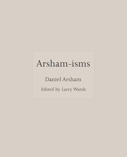 Book cover with the title Arsham-isms by Daniel Arsham, edited by Larry Warsh.