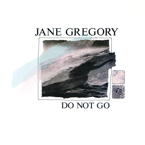 Album cover for Jane Gregory’s “Do Not Go” with abstract painted imagery.