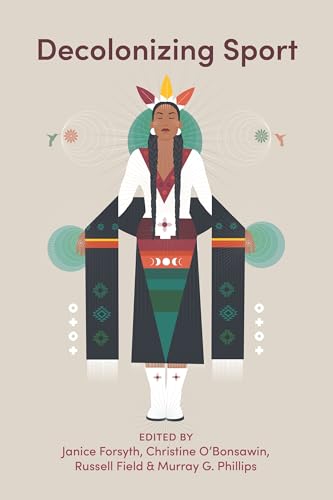 Book cover: “Decolonizing Sport” featuring an Indigenous person in regalia.