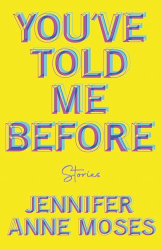 Book cover: "You've Told Me Before" by Jennifer Anne Moses, yellow background.