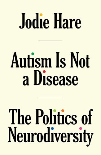 Book cover titled Autism Is Not a Disease: The Politics of Neurodiversity by Jodie Hare.