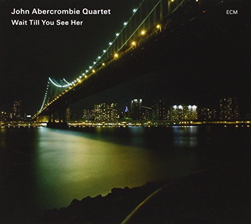 CD cover for John Abercrombie Quartet’s “Wait Till You See Her” with a bridge.