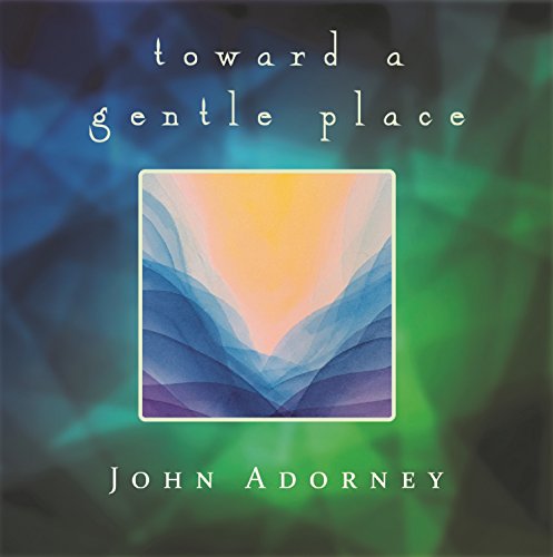 CD cover for "Towards A Gentle Place" by John Adorney, abstract art.