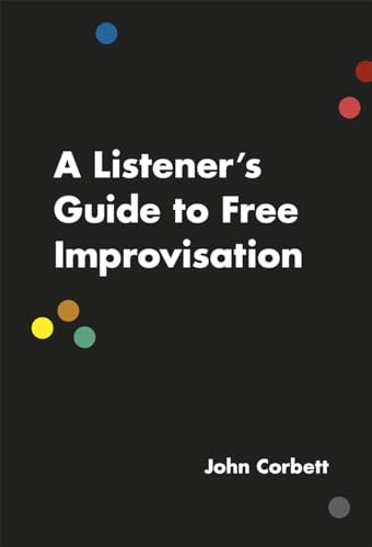 Book cover: "A Listener's Guide to Free Improvisation" by John Corbett.