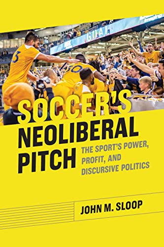Book cover: soccer players celebrating, title “Soccer’s Neoliberal Pitch.”