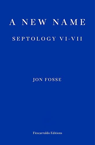 Blue book cover with white text: "A New Name: Septology VI-VII" by Jon Fosse.