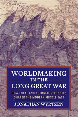 Book cover with historical map background and title: “Worldmaking in the Long Great War.”