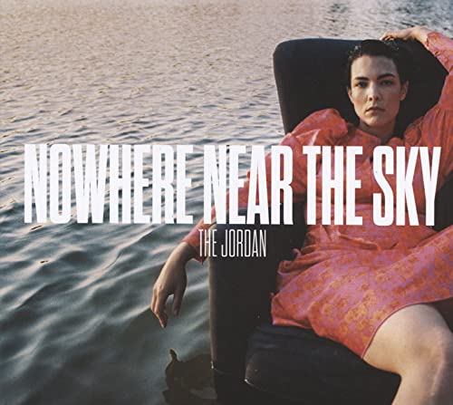 CD cover for “Nowhere Near The Sky” by The Jordan, featuring a woman.