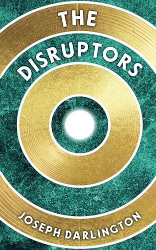 Book cover: "The Disruptors" by Joseph Darlington, with gold concentric circles.