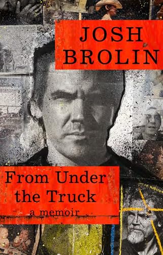 Book cover: Josh Brolin’s memoir, “From Under the Truck,” with portrait.