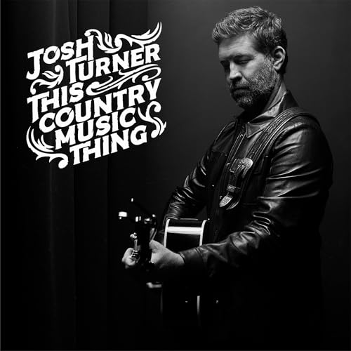 Black and white portrait of Josh Turner playing an acoustic guitar with album title text.