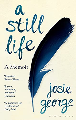 Book cover: “A Still Life” memoir by Josie George, with a feather.