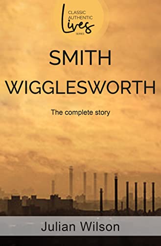 Book cover for “Smith Wigglesworth: The Complete Story” with orange background.