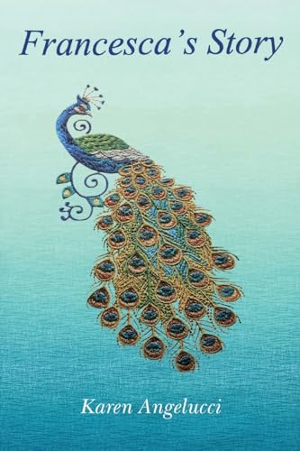Book cover: “Francesca’s Story” featuring embroidered peacock on teal background.