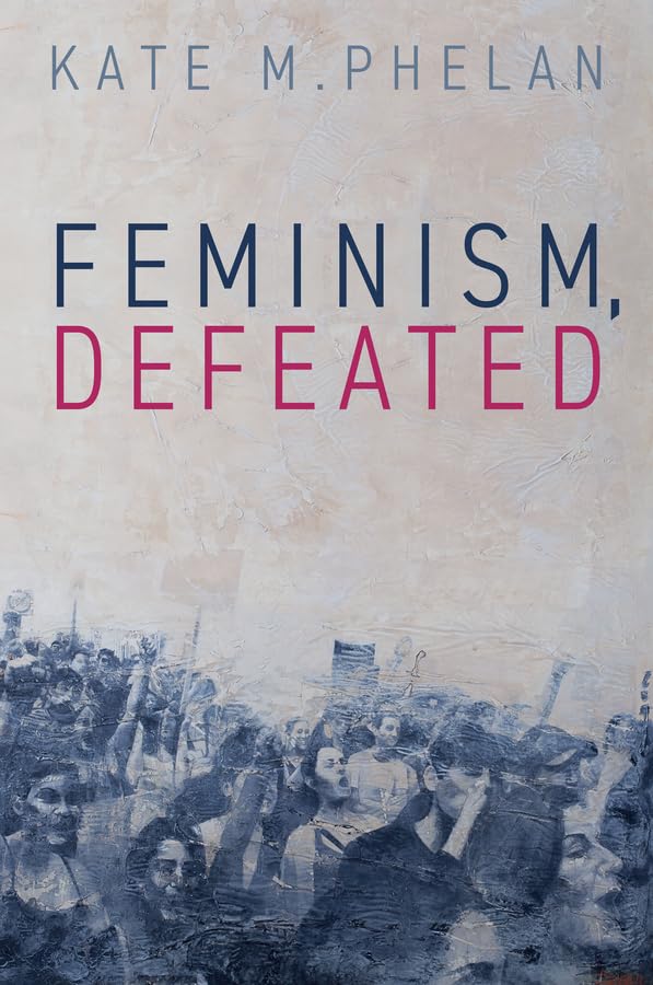 Book cover: "Feminism, Defeated" with a faded crowd image below the title.