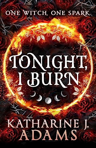 Book cover: "Tonight, I Burn" with roses, flames, and crescent moons.