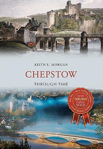Book cover: Chepstow Through Time, featuring Chepstow Castle and bridge.
