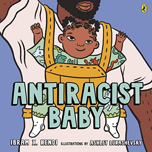 Book cover with illustration of a baby held by a parent, title “Antiracist Baby.”