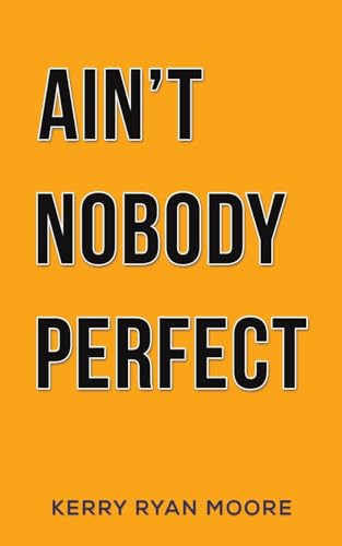 Orange book cover with bold black text: "Ain't Nobody Perfect" by Kerry Ryan Moore.