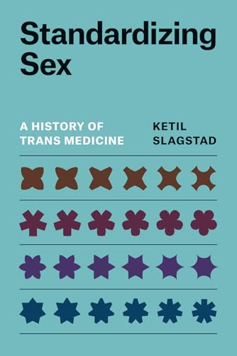 Book cover: “Standardizing Sex,” a history of trans medicine, teal background.