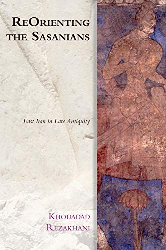 Book cover: “Reorienting the Sasanians” with ancient Iranian figure.